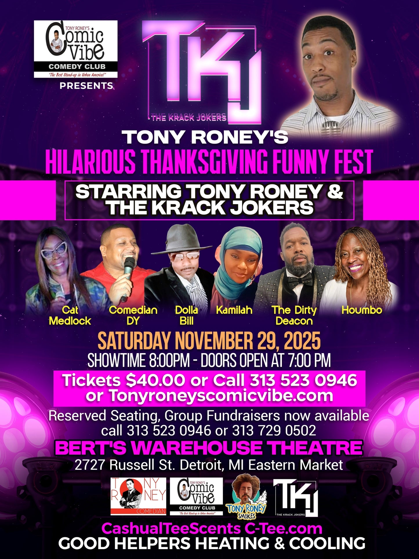 Promotional flyer for Tony Roney’s Hilarious Thanksgiving Funny Fest 2025 presented by Tony Roney’s Comic Vibe Comedy Club. The top of the flyer features a large neon-style “TKJ The Krack Jokers” logo with photos of Tony Roney and comedians Cat Medlock, Comedian DY, Dolla Bill, Kamilah, The Dirty Deacon, and Houmbo.

Event details:

Date: Saturday, November 29, 2025

Showtime: 8:00 PM (Doors open at 7:00 PM)

Location: Bert’s Warehouse Theatre, 2727 Russell St., Detroit, MI (Eastern Market)

Tickets: $40.00